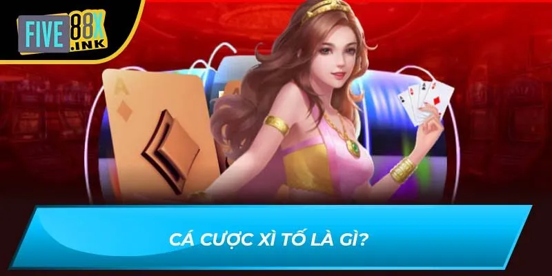 Cá cược xì tố là gì?
