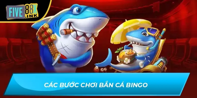 Các bước chơi bắn cá bingo