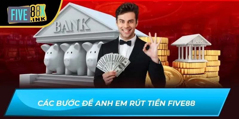 Các bước để anh em rút tiền Five88