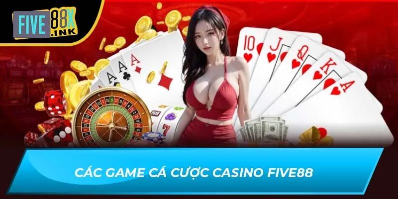 Các game cá cược casino Five88