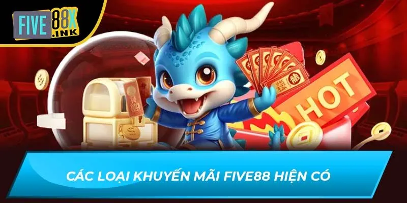 Các loại khuyến mãi Five88 hiện có
