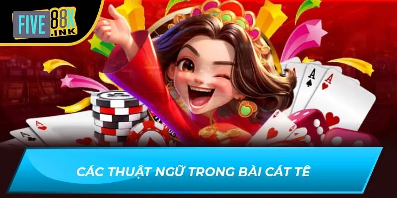 Các thuật ngữ trong Bài Cát Tê