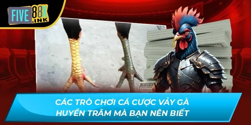 Các trò chơi cá cược Vảy gà Huyền Trâm mà bạn nên biết