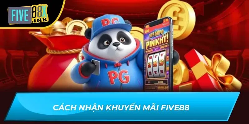 Cách nhận khuyến mãi Five88