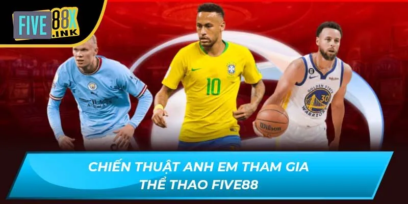 Chiến thuật anh em tham gia thể thao Five88