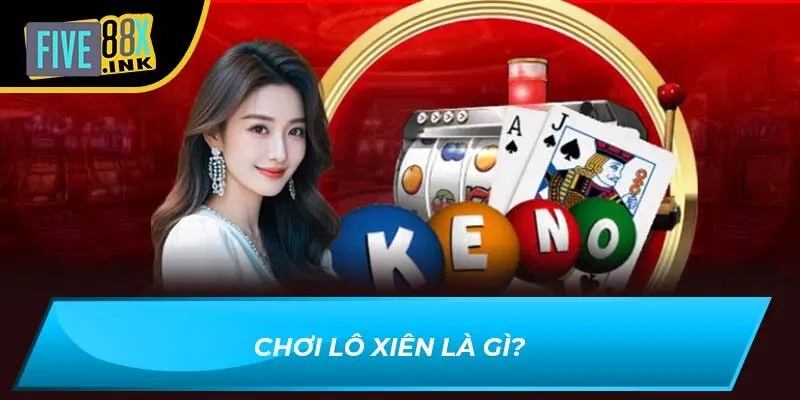 Chơi lô xiên là gì?