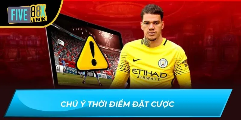 Chú ý thời điểm đặt cược