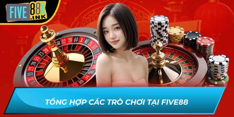 Tổng hợp các trò chơi tại FIVE88