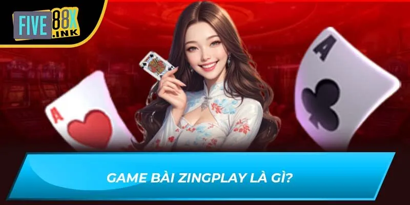 Game bài zingplay là gì?