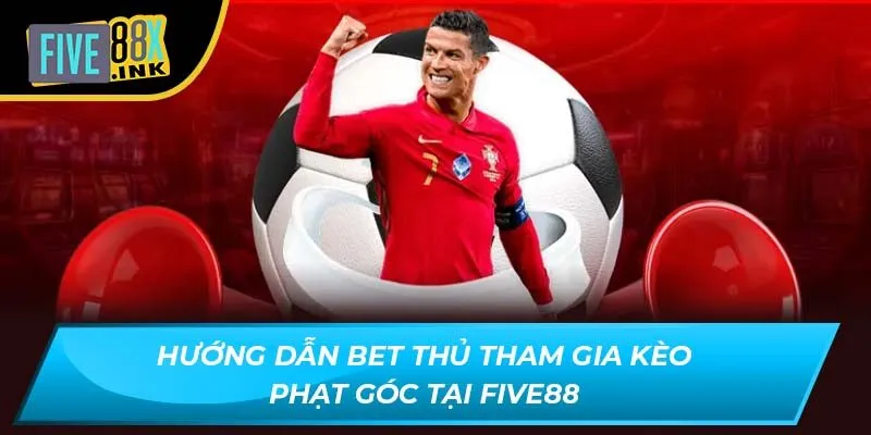 huong dan bet thu tham gia keo phat goc tai five88