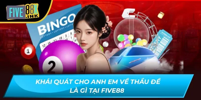 khai quat cho anh em ve thau de la gi tai five88