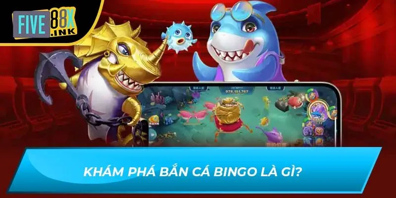 Khám phá bắn cá bingo là gì?