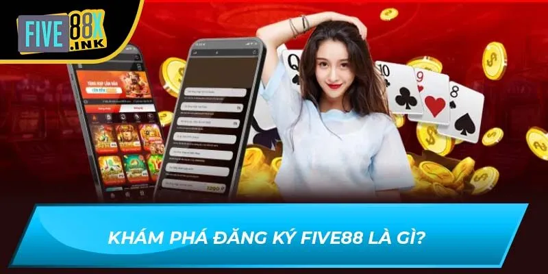 Khám phá đăng ký Five88 là gì?