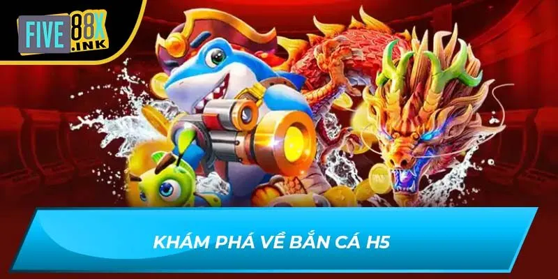 Khám phá về bắn cá h5