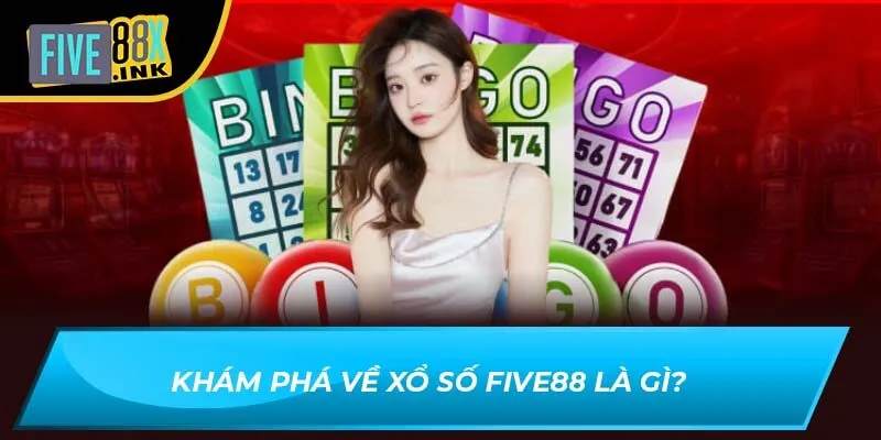 Khám phá về xổ số Five88 là gì?