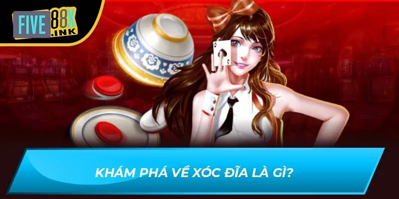 Khám phá về xóc đĩa là gì?