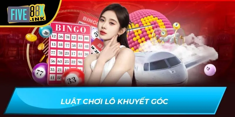 Luật chơi lô khuyết góc