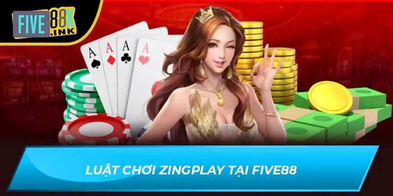 Luật chơi zingplay tại Five88
