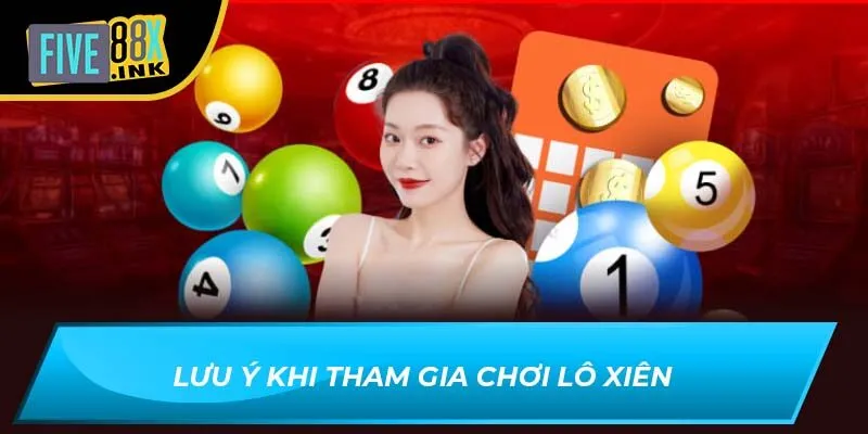 Lưu ý khi tham gia chơi lô xiên