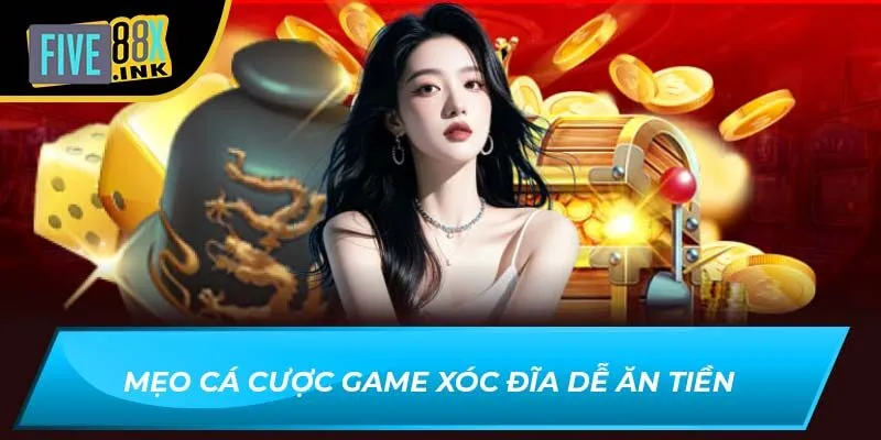 Mẹo cá cược game xóc đĩa dễ ăn tiền