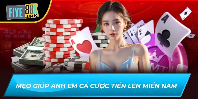 Mẹo giúp anh em cá cược Tiến Lên Miền Nam