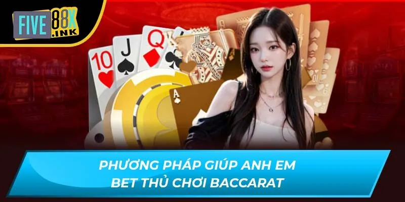 Phương pháp giúp anh em bet thủ chơi baccarat