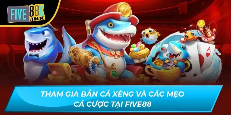 tham gia ban ca xeng va cac meo ca cuoc tai five88
