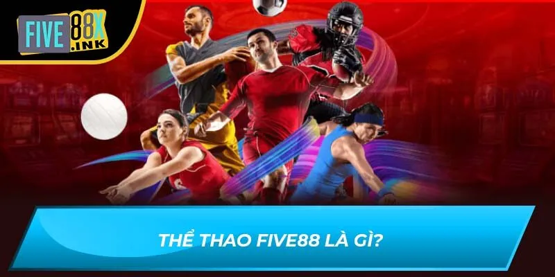 Thể thao Five88 là gì?