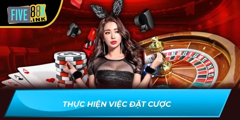 Thực hiện việc đặt cược