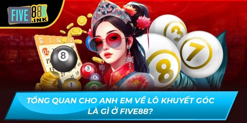 tong quan cho anh em ve lo khuyet goc la gi o five88