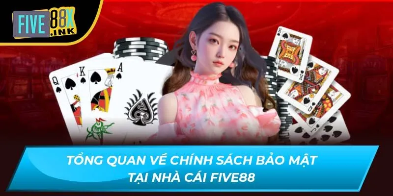 Tổng quan về chính sách bảo mật tại nhà cái Five88
